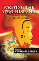 Writing the Afro-Hispanic: Essays on Africa and Africans in the Spanish Caribbean